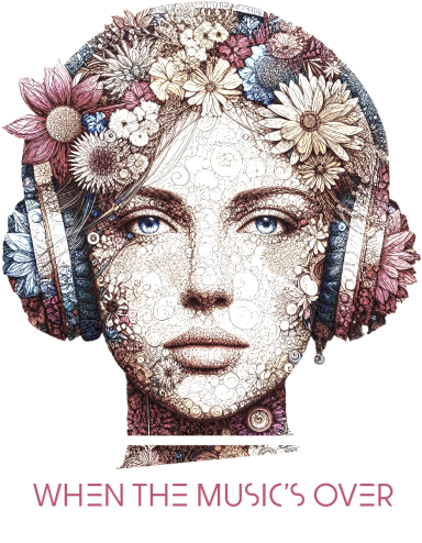 Retrato de mujer con auriculares, rodeada de flores, con el texto "WHEN THE MUSIC'S OVER".