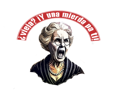 Retrato de una anciana gritando, con texto que dice "¿Vieja? ¡Y una mierda pa' ti!"